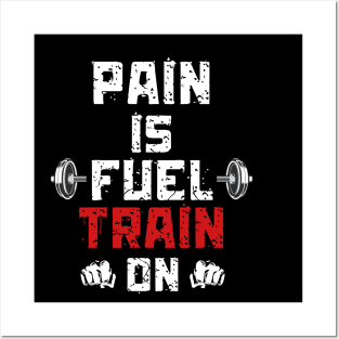 Pain is Fuel Train ON Motivation GYM Weight Lifting Posters and Art